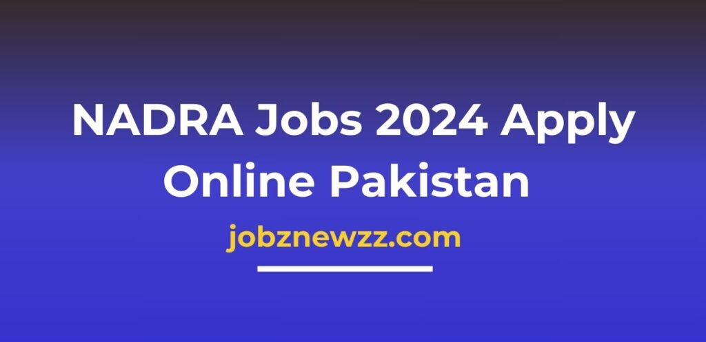 NADRA Jobs 2024 Apply Online Pakistan