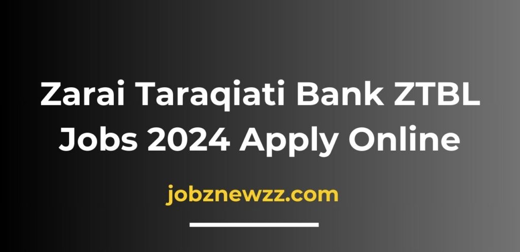 Zarai Taraqiati Bank ZTBL Jobs 2024 Apply Online