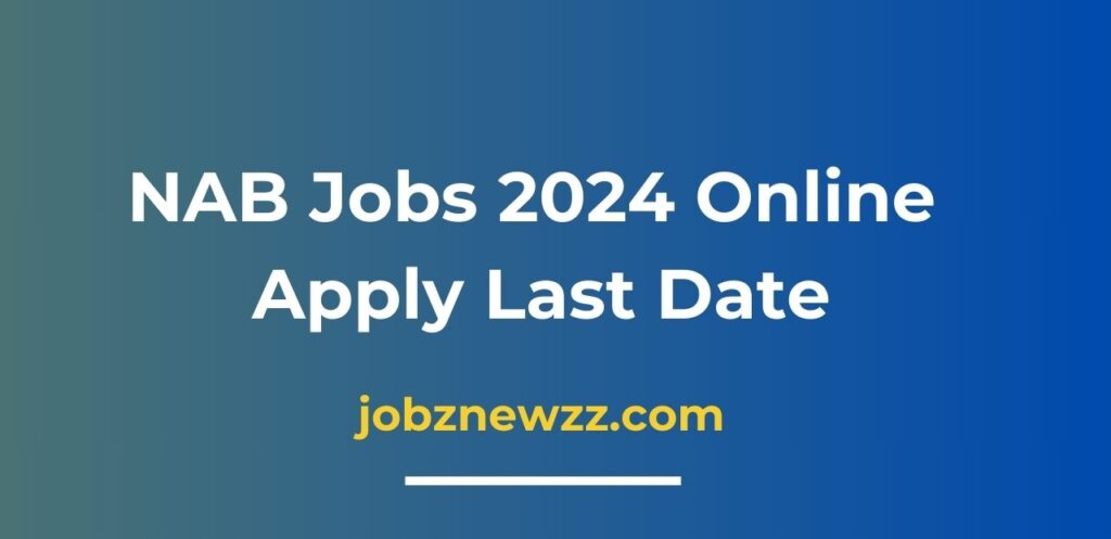 NAB Jobs 2024 Online Apply Last Date