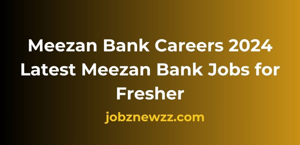 Meezan Bank Careers 2024 – Latest Meezan Bank Jobs for Fresher