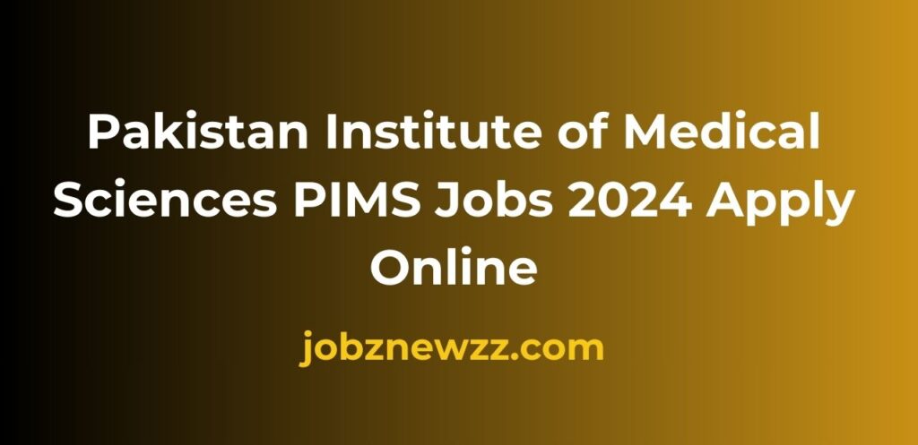 Pakistan Institute of Medical Sciences PIMS Jobs 2024 Apply Online