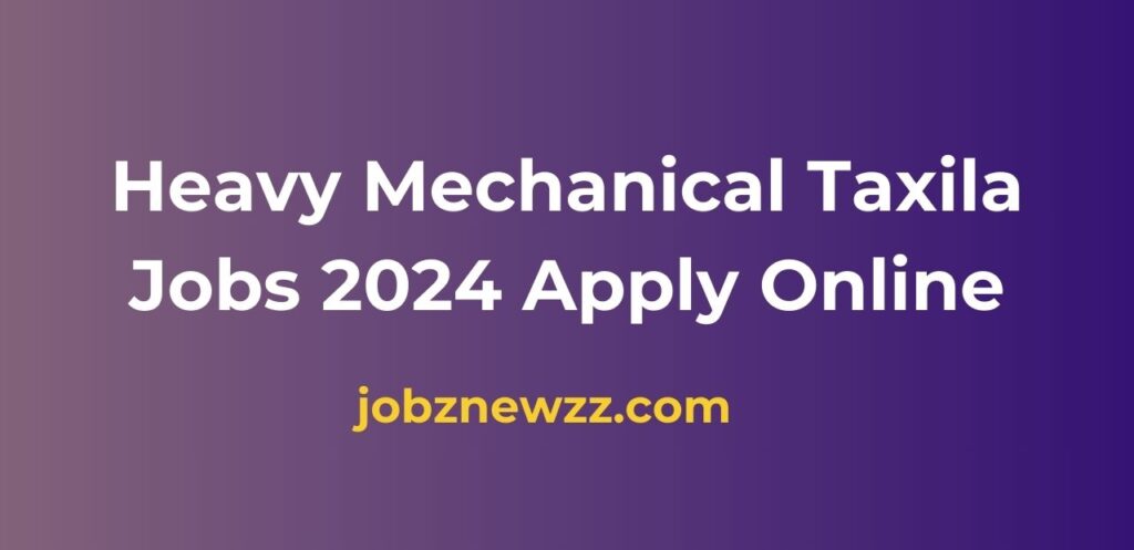 Heavy Mechanical Taxila Jobs 2024 Apply Online